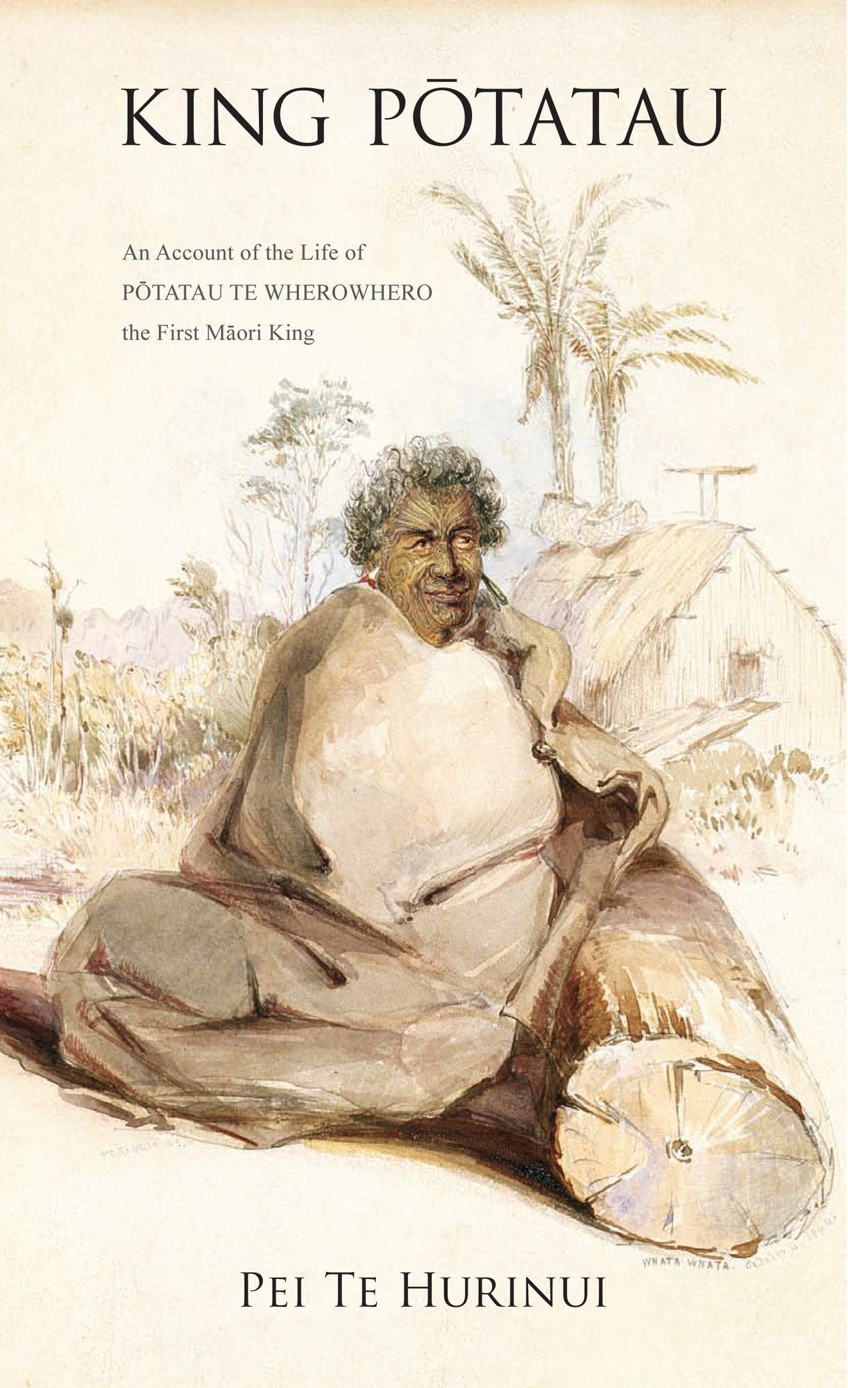 King Potatau: An Account of the Life of Potatau te Wherowhero the First Maori King