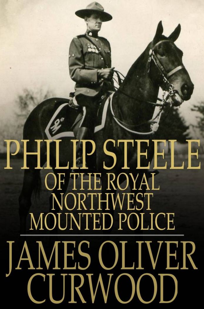 Philip Steele of the Royal Northwest Mounted Police