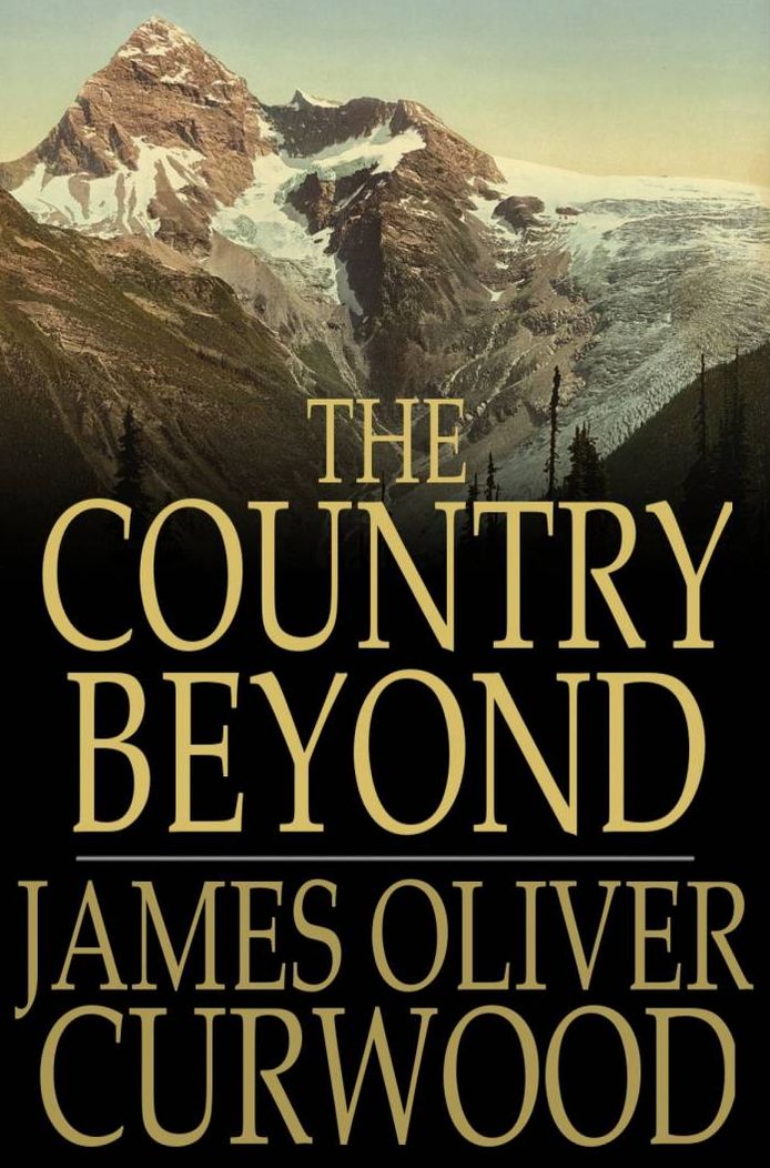 The Country Beyond: A Romance of the Wilderness