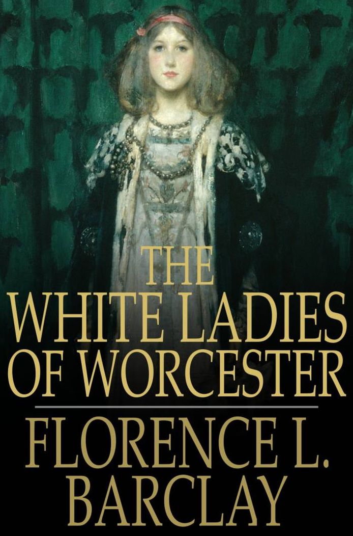 The White Ladies of Worcester: A Romance of the Twelfth Century