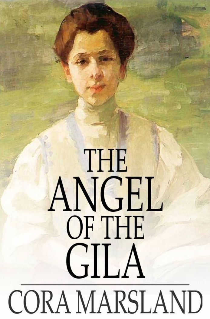 The Angel of the Gila: A Tale of Arizona