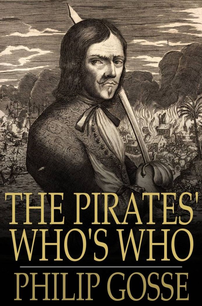 The Pirates' Who's Who: Giving Particulars of the Lives and Deaths of the Pirates and Buccaneers