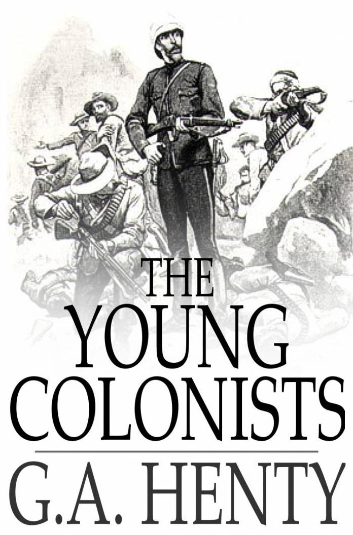 The Young Colonists: A Story of the Zulu and Boer Wars