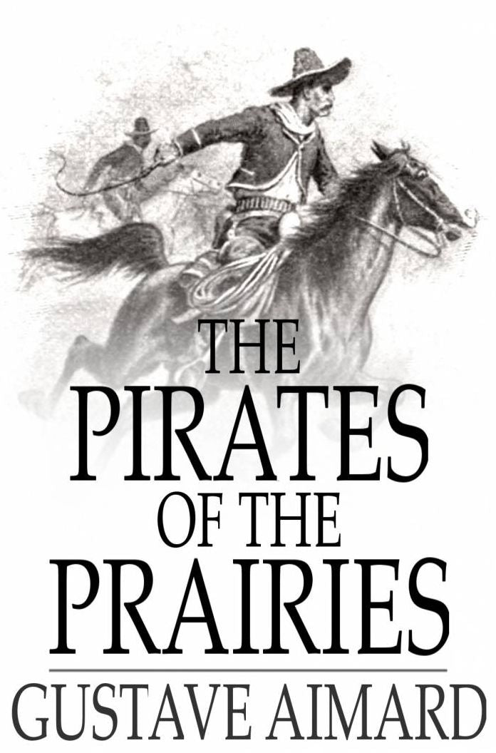 The Pirates of the Prairies: Adventures in the American Desert