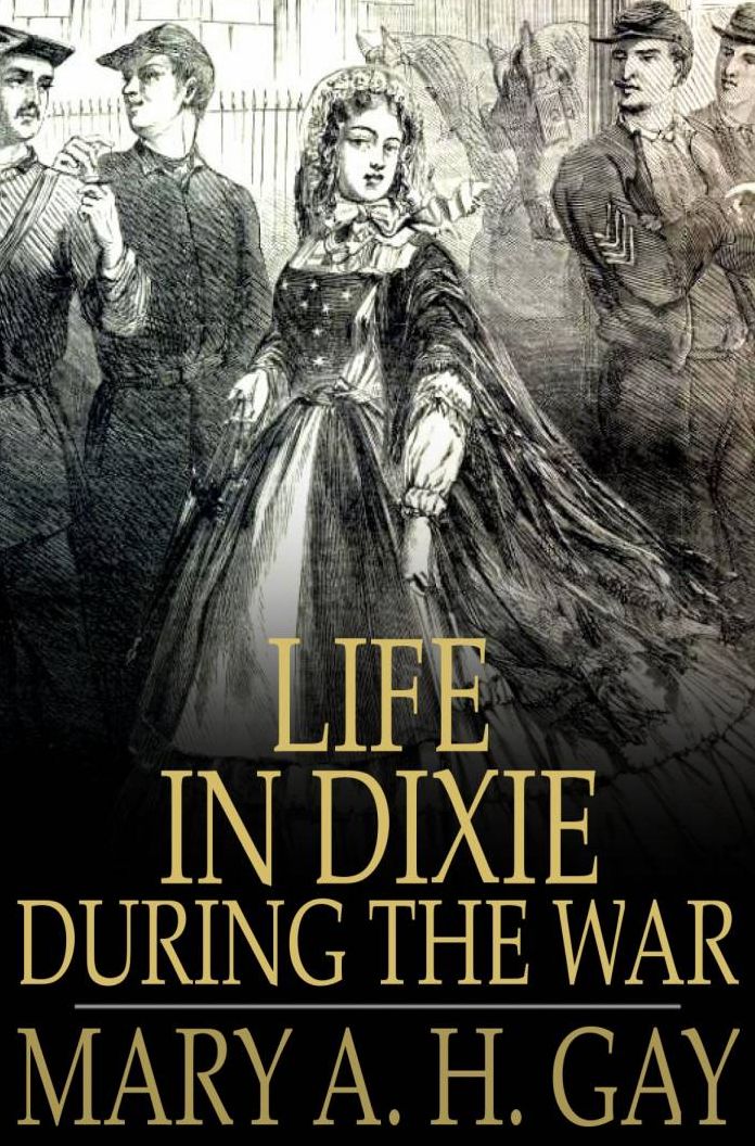 Life in Dixie During the War: 1861-1865