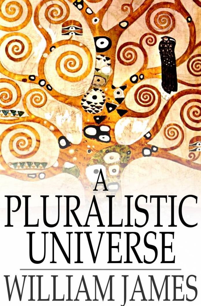 A Pluralistic Universe: Hibbert Lectures at Manchester College on the Present Situation in Philosophy