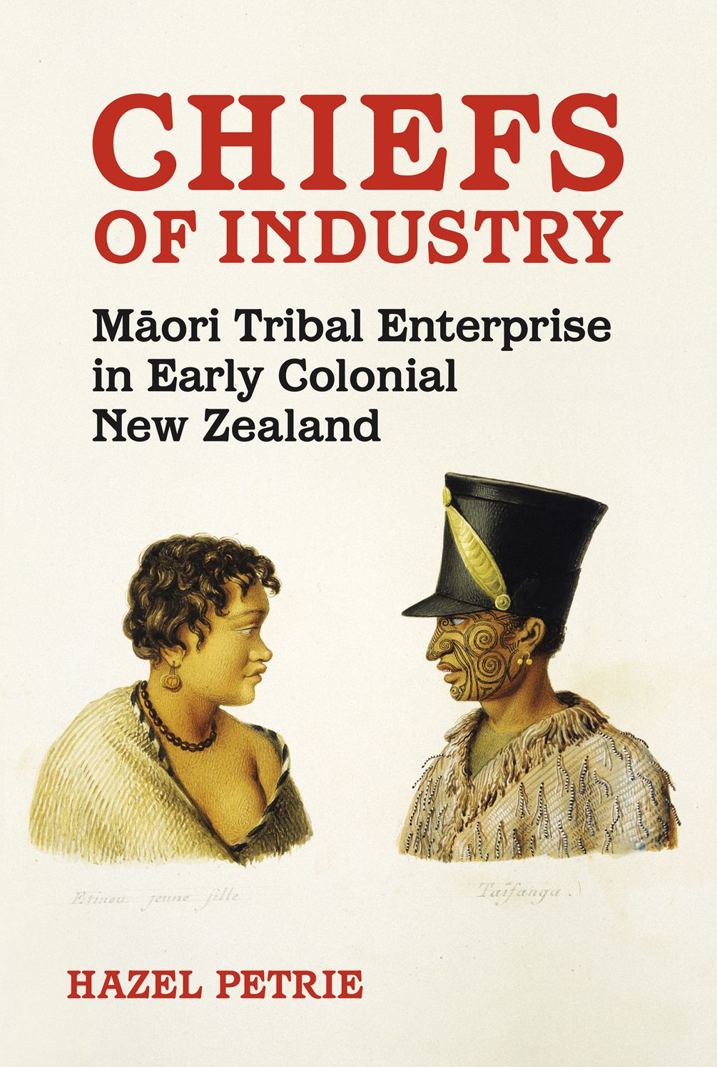 Chiefs of Industry: Maori Tribal Enterprise in Early Colonial New Zealand