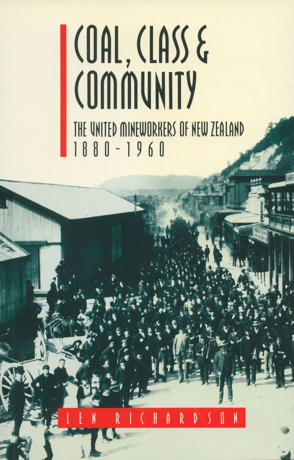 Coal, Class & Community: The United Mineworkers of New Zealand, 1880-1960
