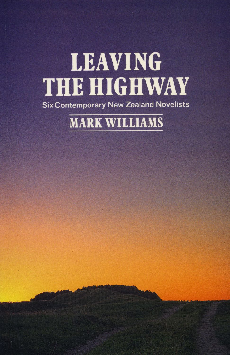 Leaving the Highway: Six Contemporary New Zealand Novelists