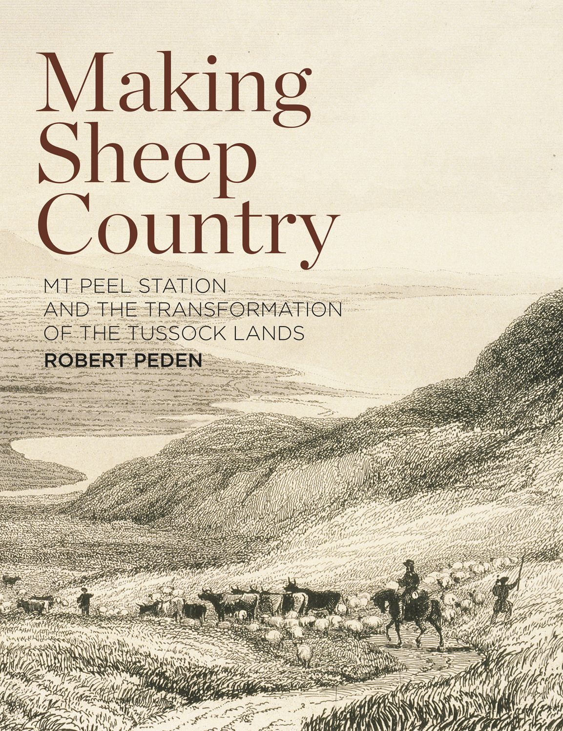 Making Sheep Country: Mt Peel Station and the Transformation of the Tussock Lands