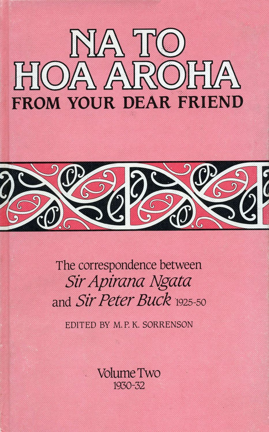 Na to Hoa Aroha, from Your Dear Friend, Volume 2: The Correspondence of Sir Apirana Ngata and Sir Peter Buck, 1925-50 (Volume II, 1930-32)