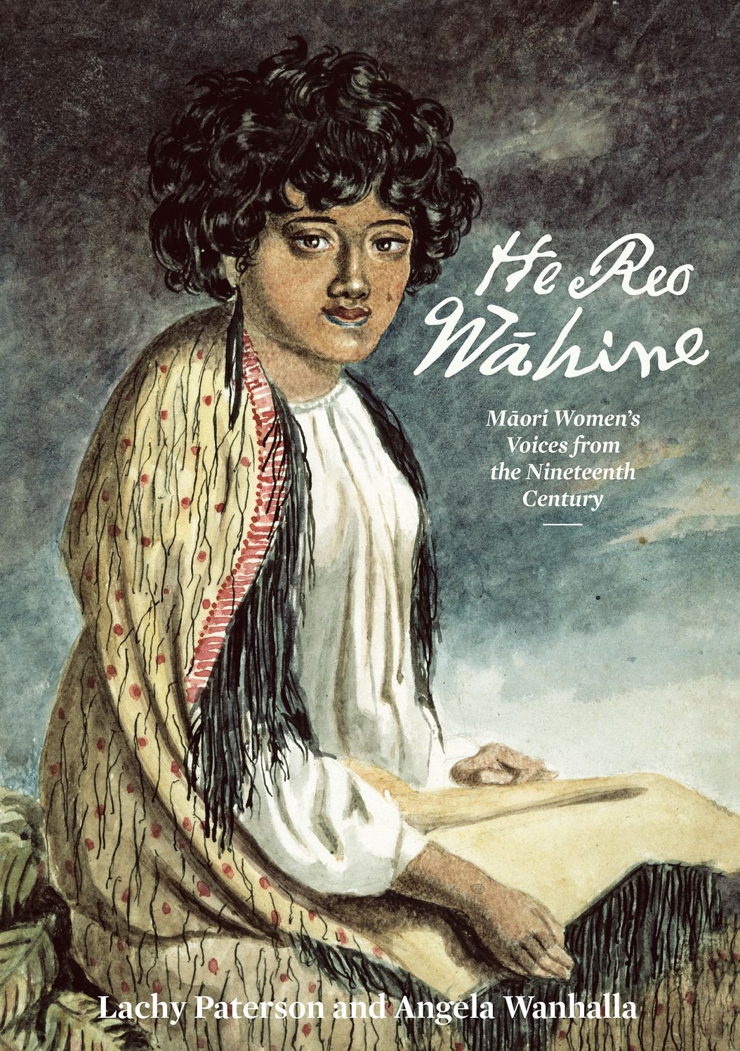 He Reo Wahine: Maori Women's Voices from the Nineteenth Century