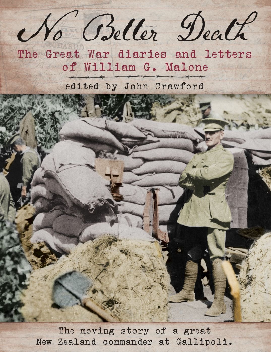 No Better Death: The Great War diaries and letters of William G. Malone - The moving story of a great New Zealand Commander at Gallipoli