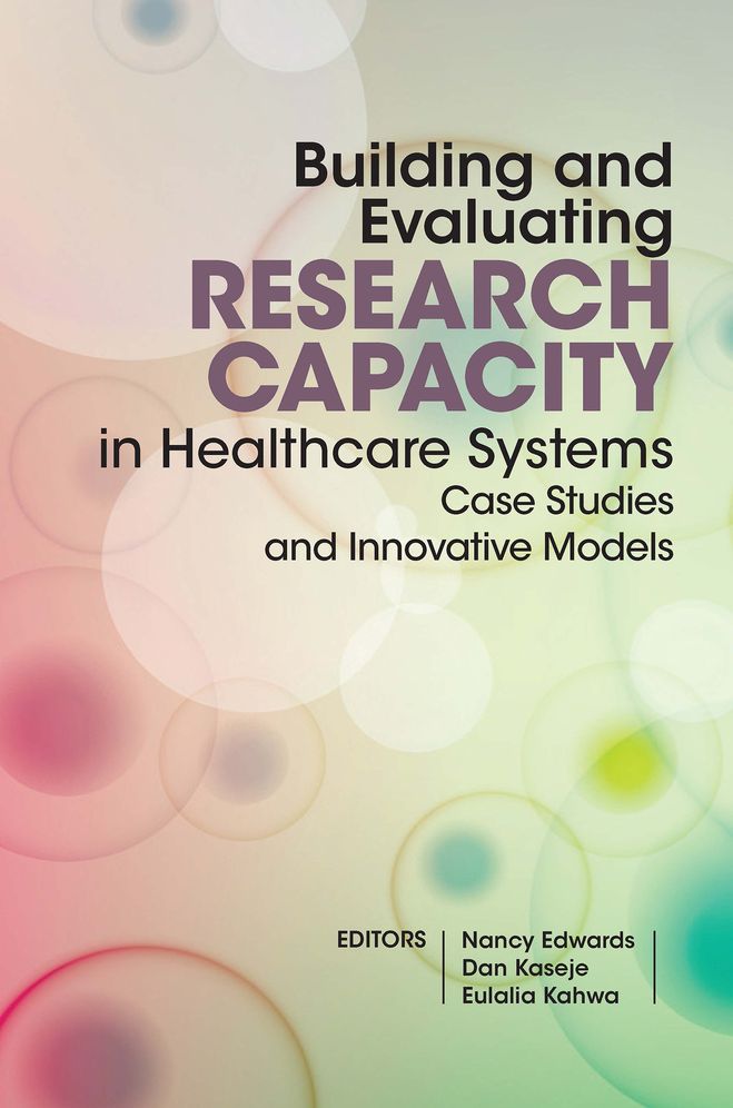 Building and Evaluating Research Capacity in Healthcare Systems: Case Studies and Innovative Models