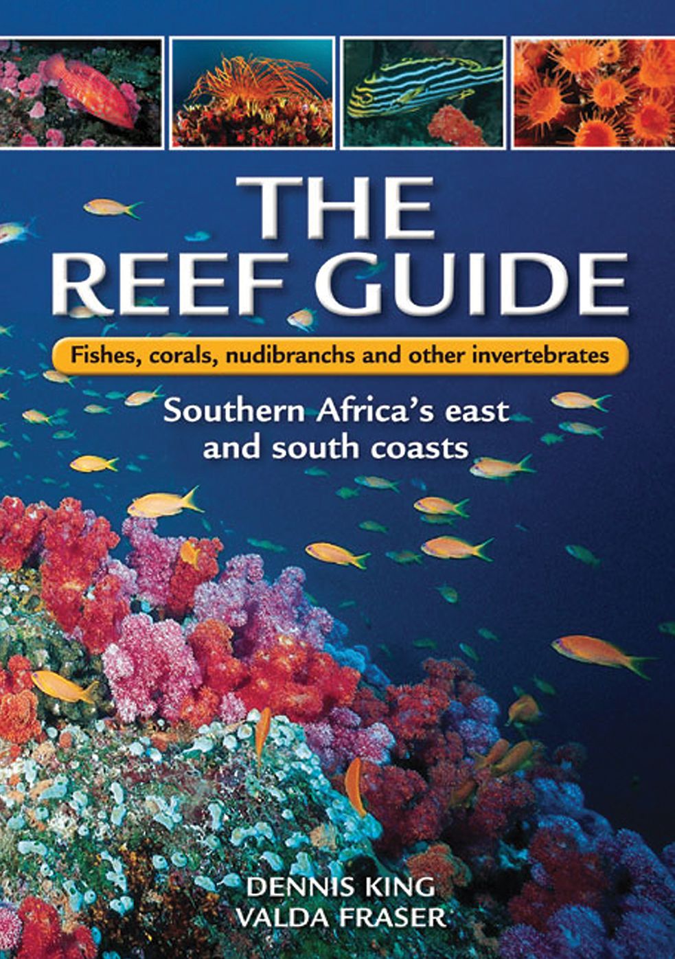 The Reef Guide: Fishes, corals, nudibranchs & other invertebrates: East & South Coasts of Southern Africa