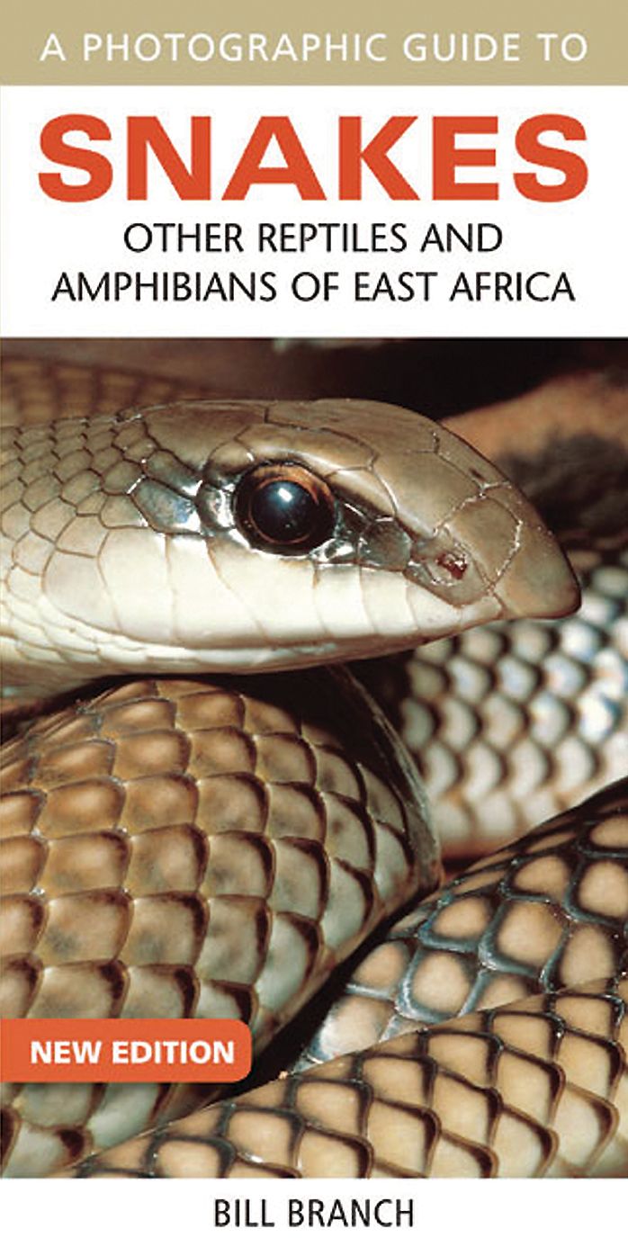 A Photographic Guide to Snakes: Other Reptiles and Amphibians of East Africa
