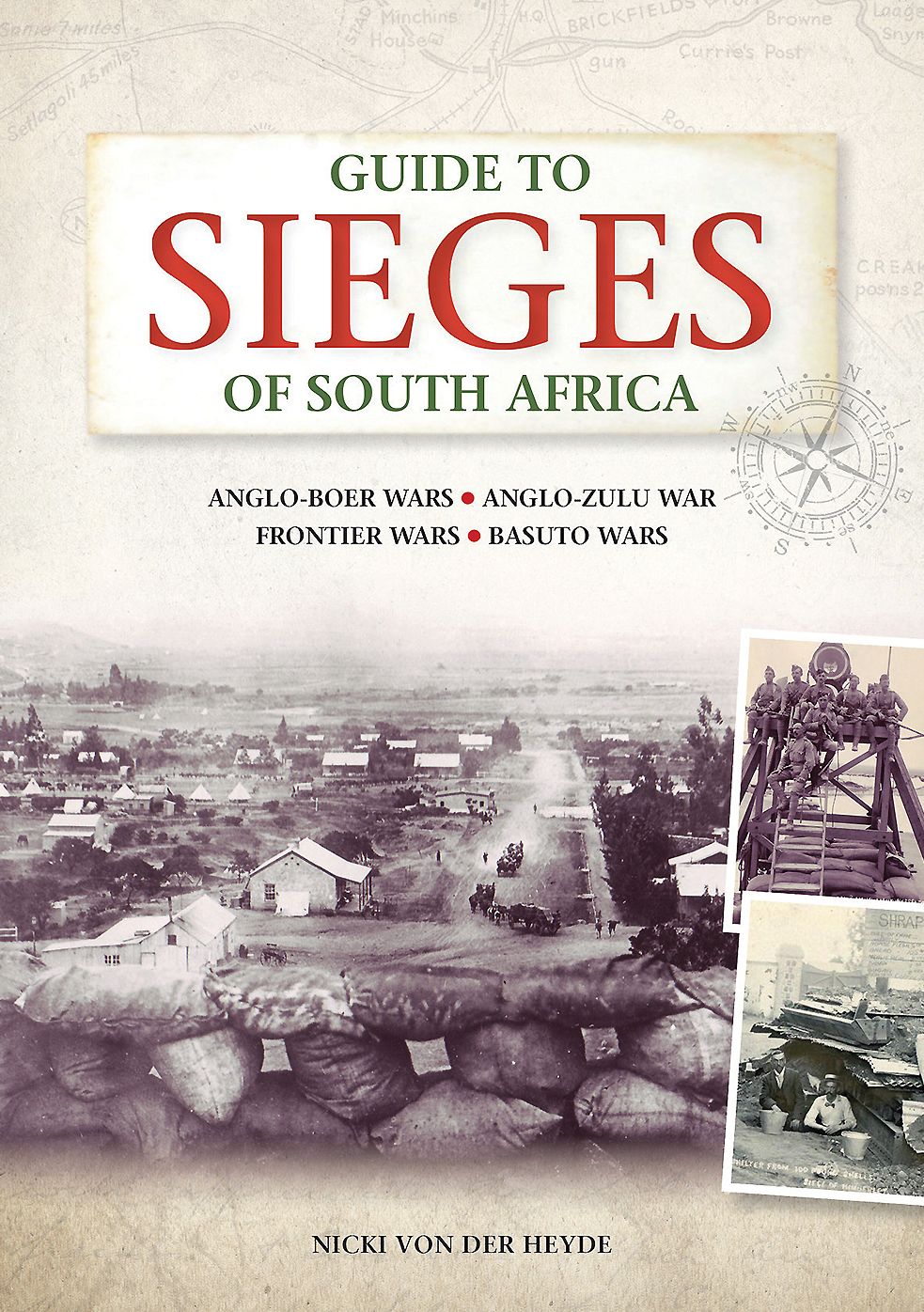 Guide to Sieges of South Africa: Anglo-Boer Wars;anglo-Zulu War; Frontier Wars; Basuto Wars
