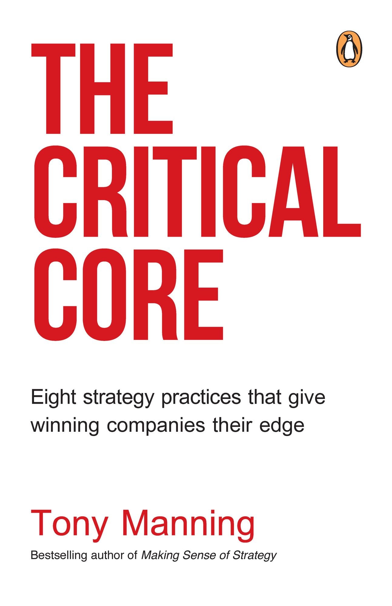 The Critical Core: Eight strategy practices that give winning companies their edge