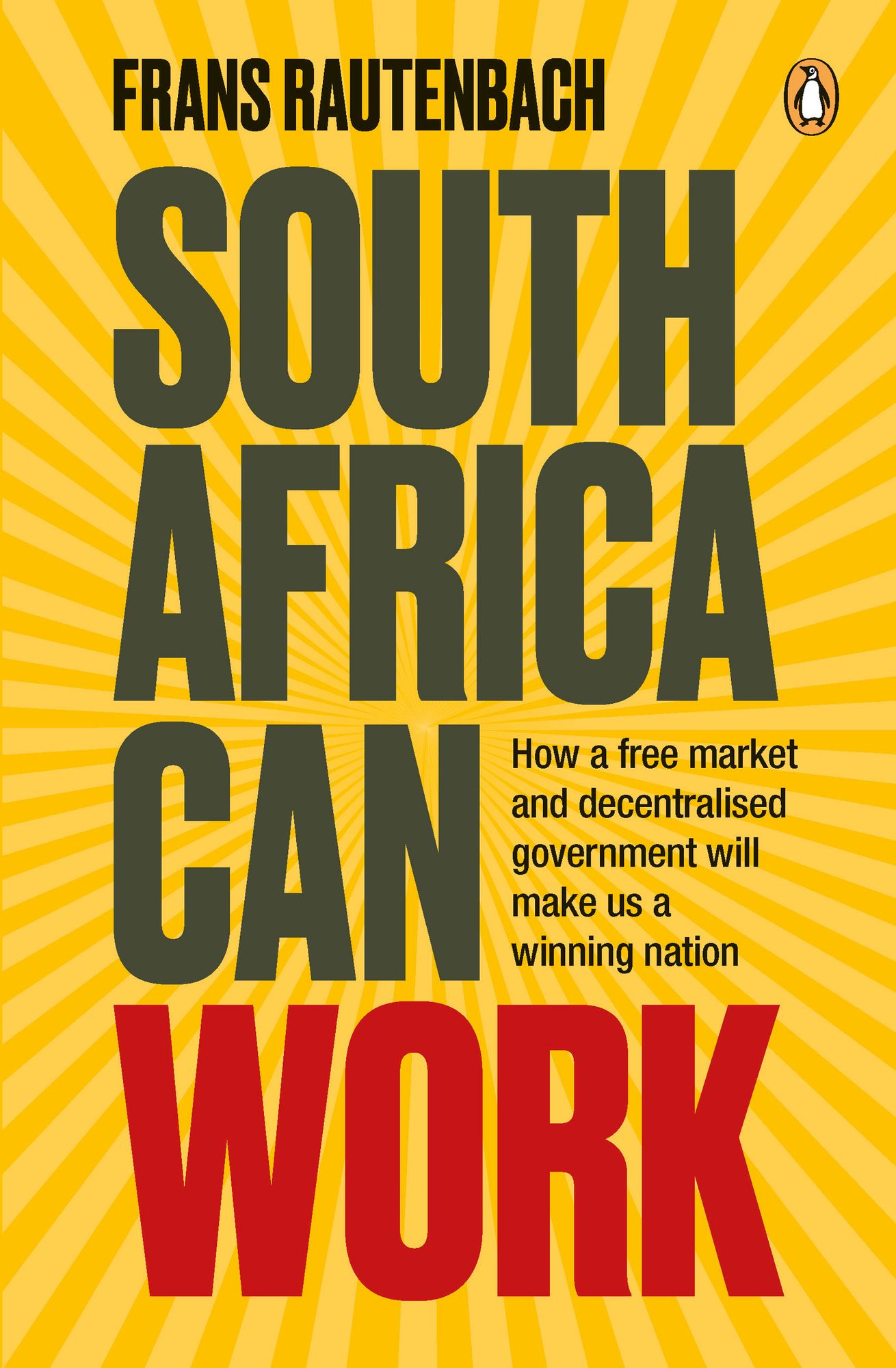 South Africa Can Work: How a free market and decentralised government will make us a winning nation