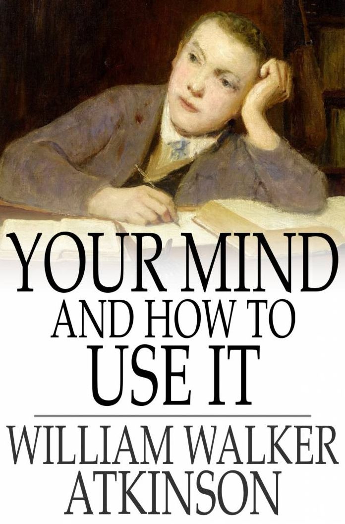 Your Mind and How to Use It: A Manual of Practical Psychology
