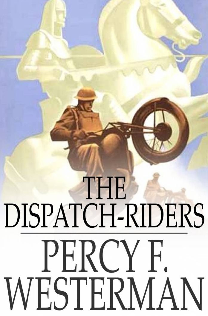 The Dispatch-Riders: The Adventures of Two British Motorcyclists in the Great War