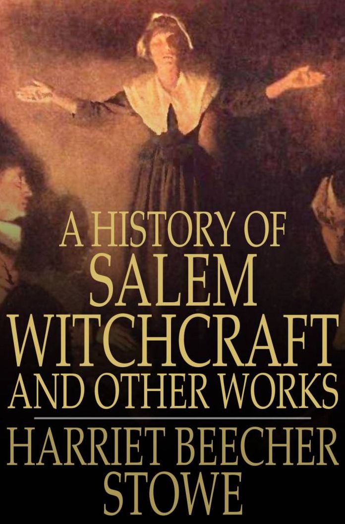 A History of Salem Witchcraft: And Other Works