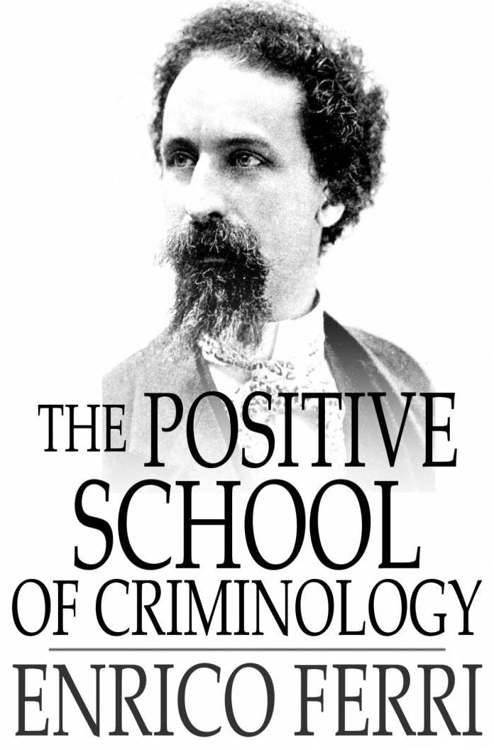 The Positive School of Criminology: Three Lectures Given at the University of Naples, Italy on April 22, 23 and 24, 1901