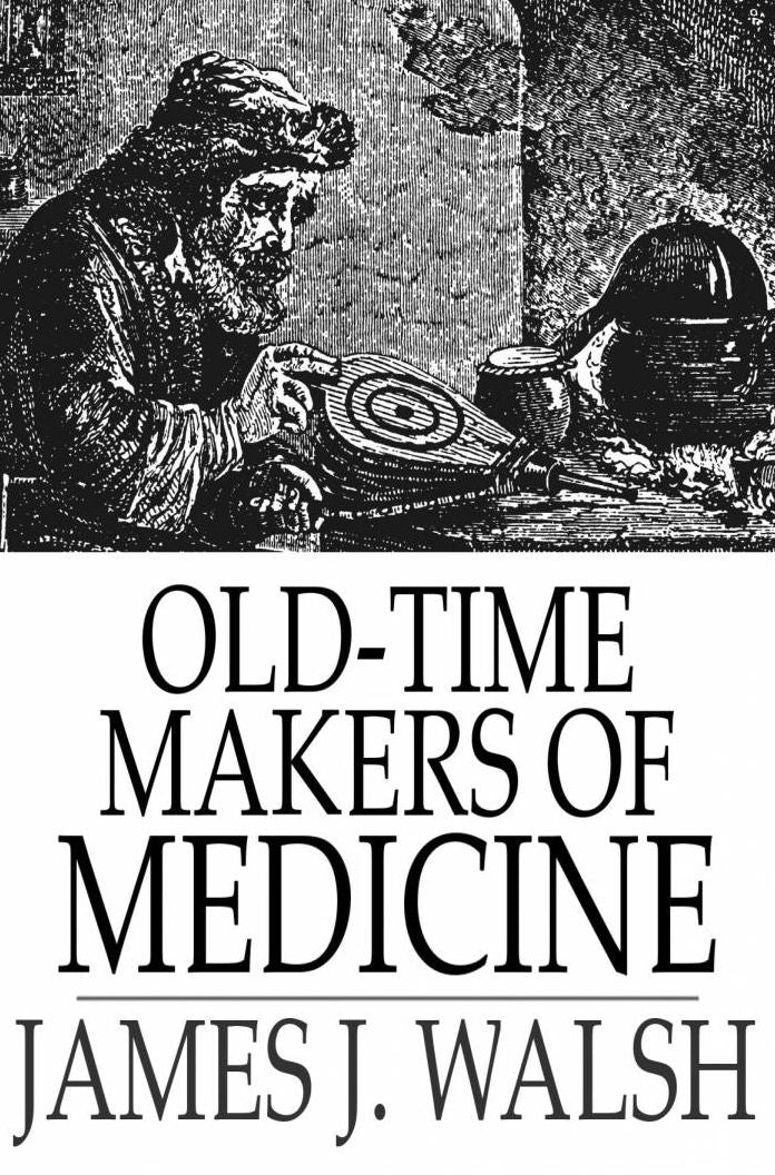 Old-Time Makers of Medicine: The Students and Teachers of Medicine During the Middle Ages