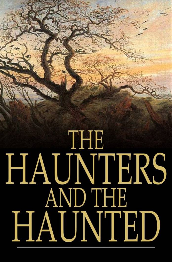 The Haunters and the Haunted: Ghost Stories and Tales of the Supernatural