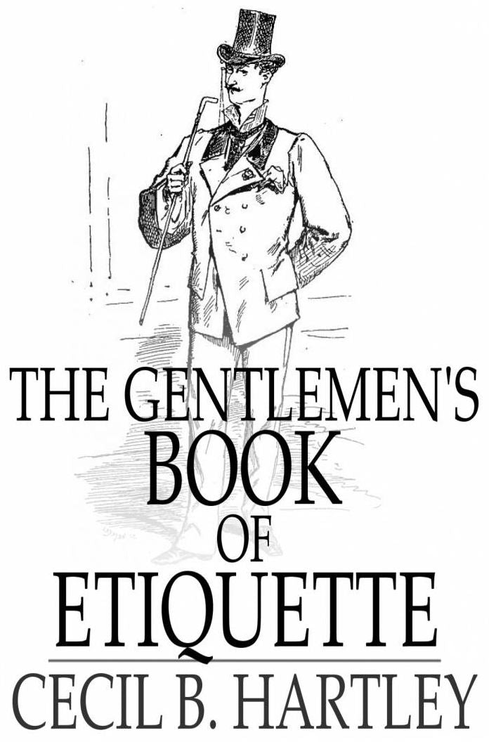 The Gentlemen's Book of Etiquette: And Manual of Politeness