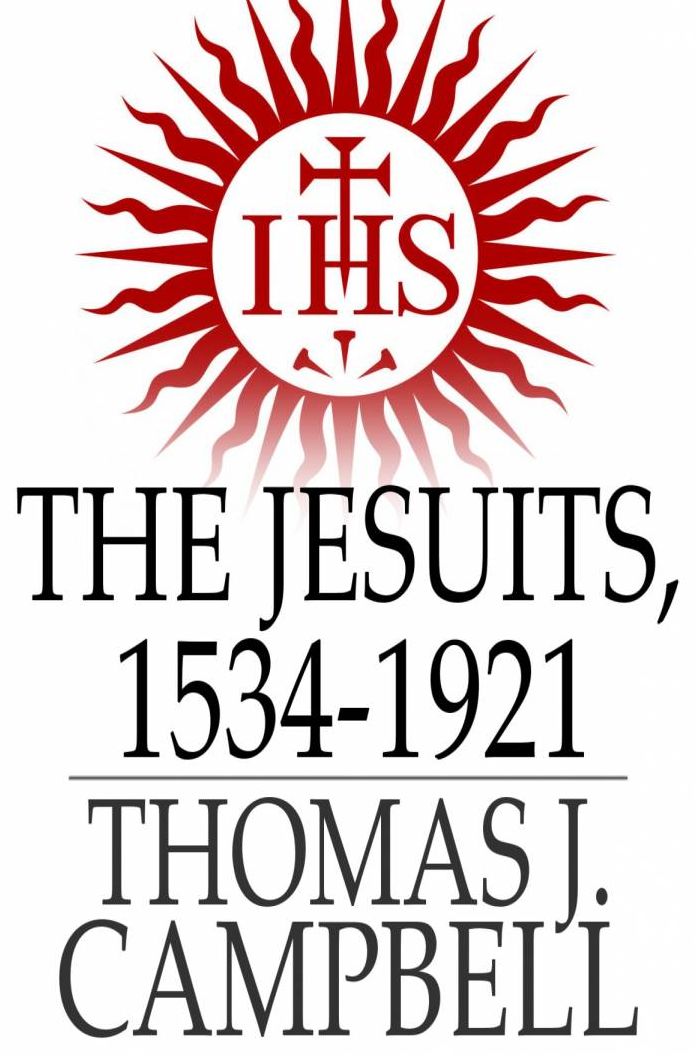 The Jesuits, 1534-1921: A History of the Society of Jesus from its Foundation to the Present Time