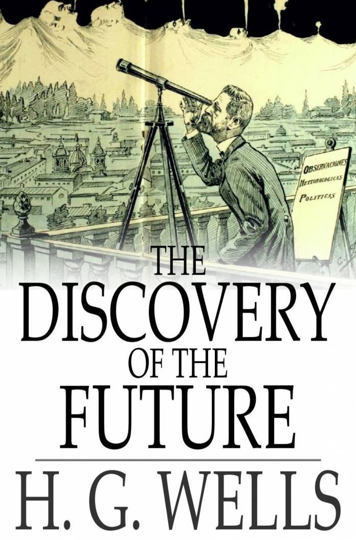 The Discovery of the Future: A Discourse Delivered at the Royal Institution