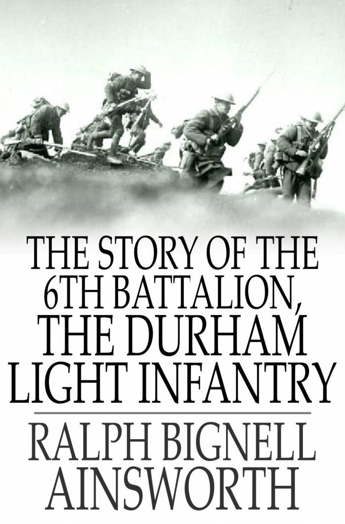 The Story of the 6th Battalion, the Durham Light Infantry: France, April 1915-November 1918