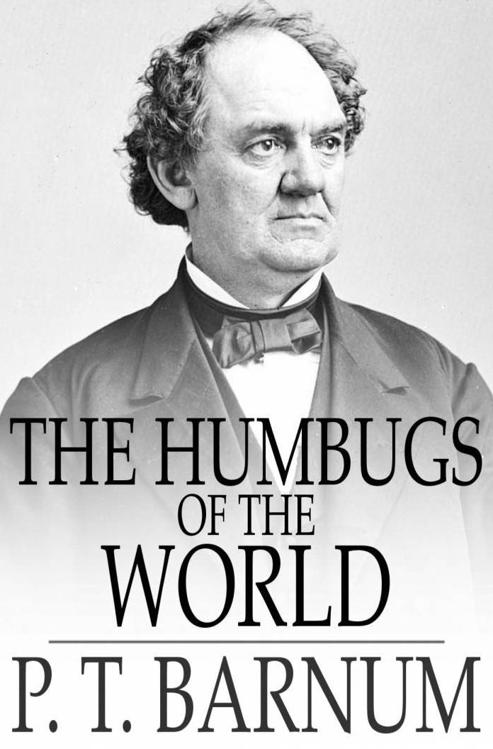 The Humbugs of the World: An Account of Humbugs, Delusions, Impositions, Quackeries, Deceits and Deceivers Generally, in All Ages