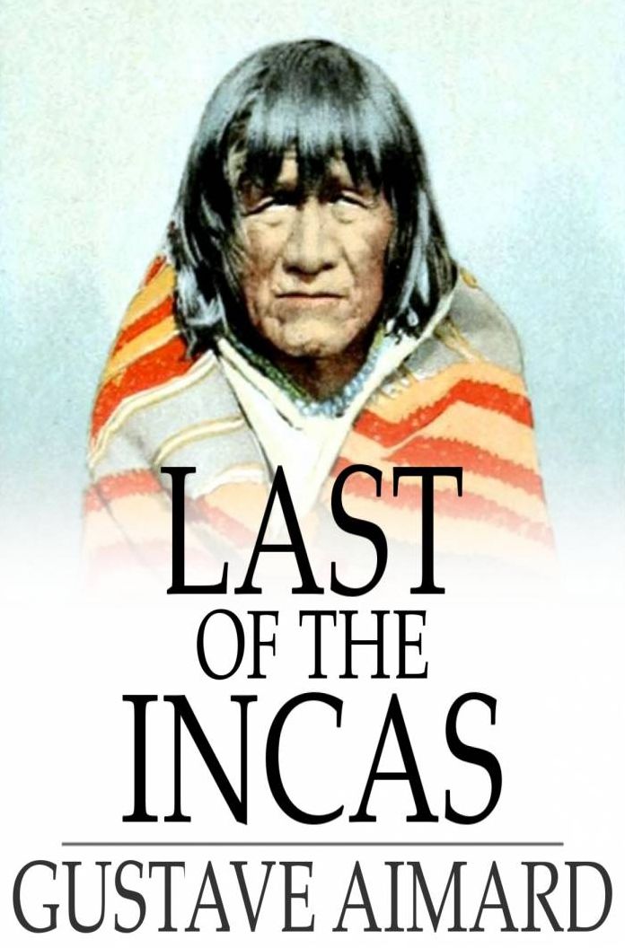 Last of the Incas: A Romance of the Pampas