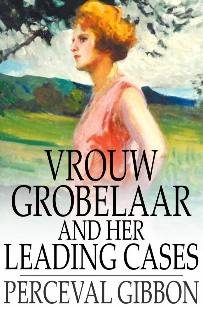 Vrouw Grobelaar and Her Leading Cases: Seventeen Short Stories