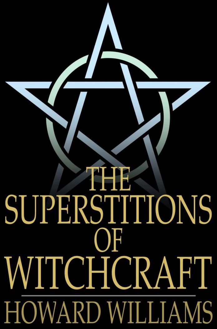 The Superstitions of Witchcraft