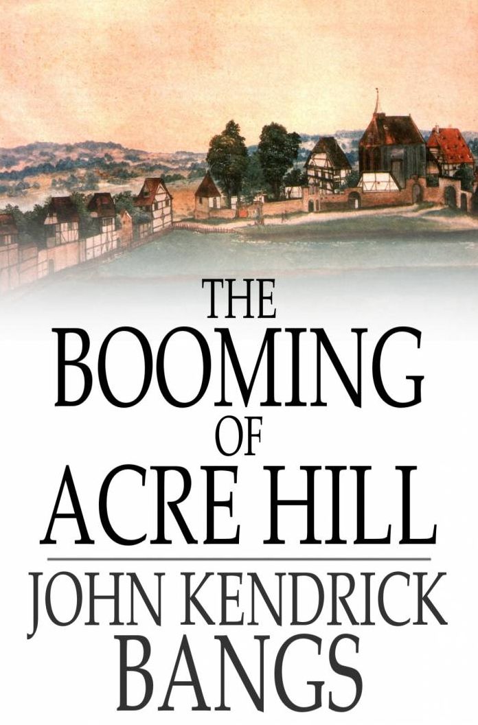 The Booming of Acre Hill: And Other Reminiscences of Urban and Suburban Life
