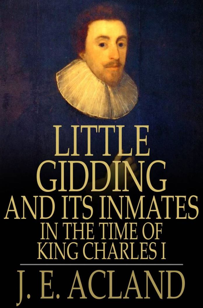 Little Gidding and its Inmates in the Time of King Charles I: With an Account of the Harmonies