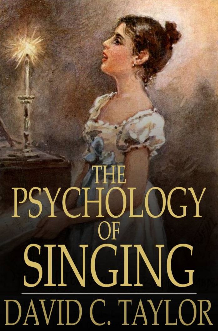 The Psychology of Singing: A Rational Method of Voice Culture Based on a Scientific Analysis of All Systems, Ancient and Modern