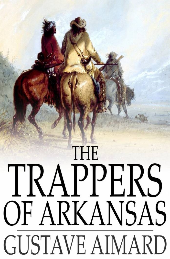 The Trappers of Arkansas: Or, The Royal Heart