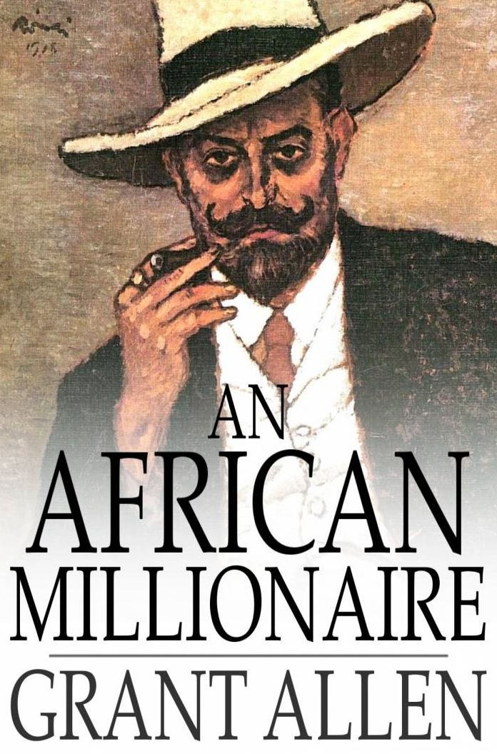 An African Millionaire: Episodes in the Life of the Illustrious Colonel Clay