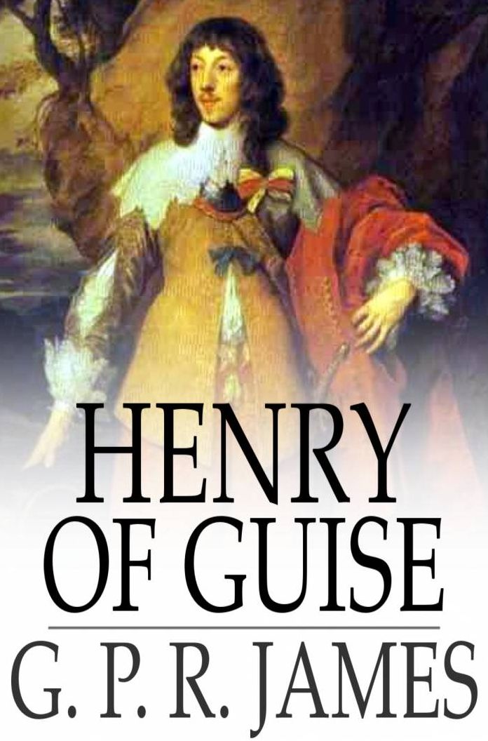 Henry of Guise: Or, the States of Blois