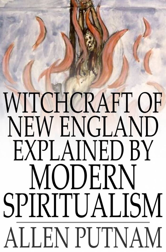 Witchcraft of New England Explained by Modern Spiritualism