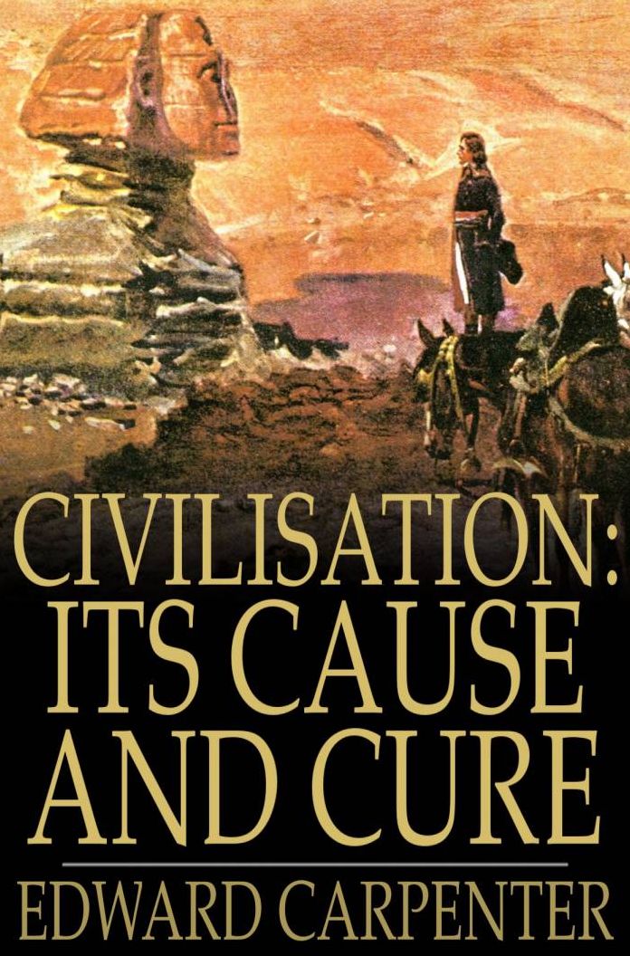 Civilisation: Its Cause and Cure: And Other Essays