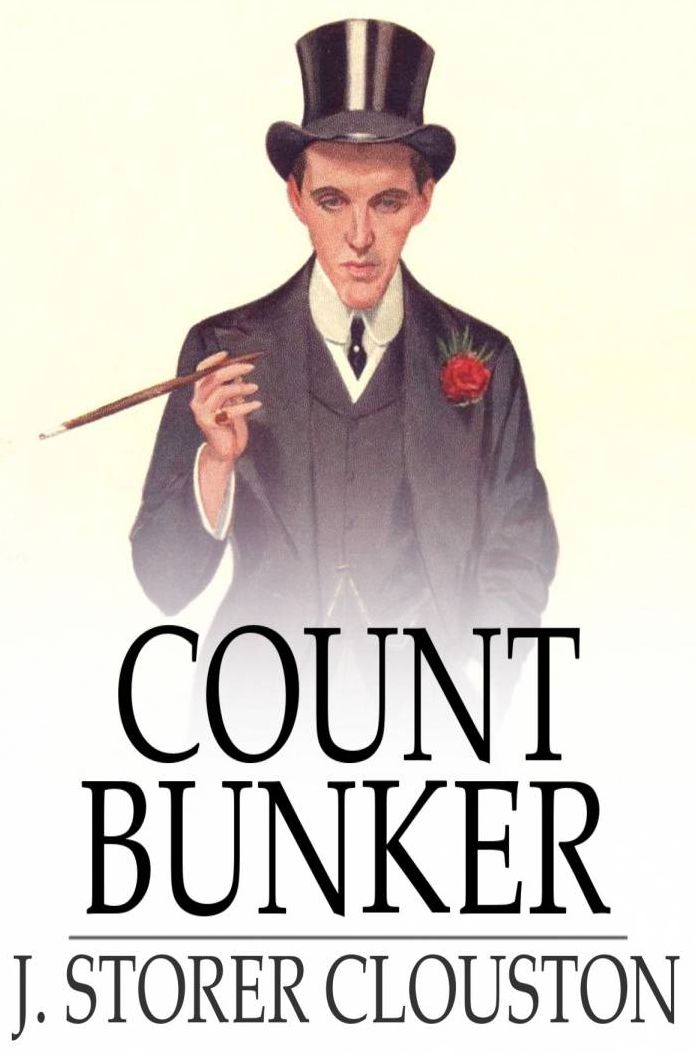 Count Bunker: Being a Bald yet Veracious Chronicle Containing Some Further Particulars of Two Gentlemen Whose Previous Careers Were Touched Upon in a Tome Entitled ''The Lunatic at Large''