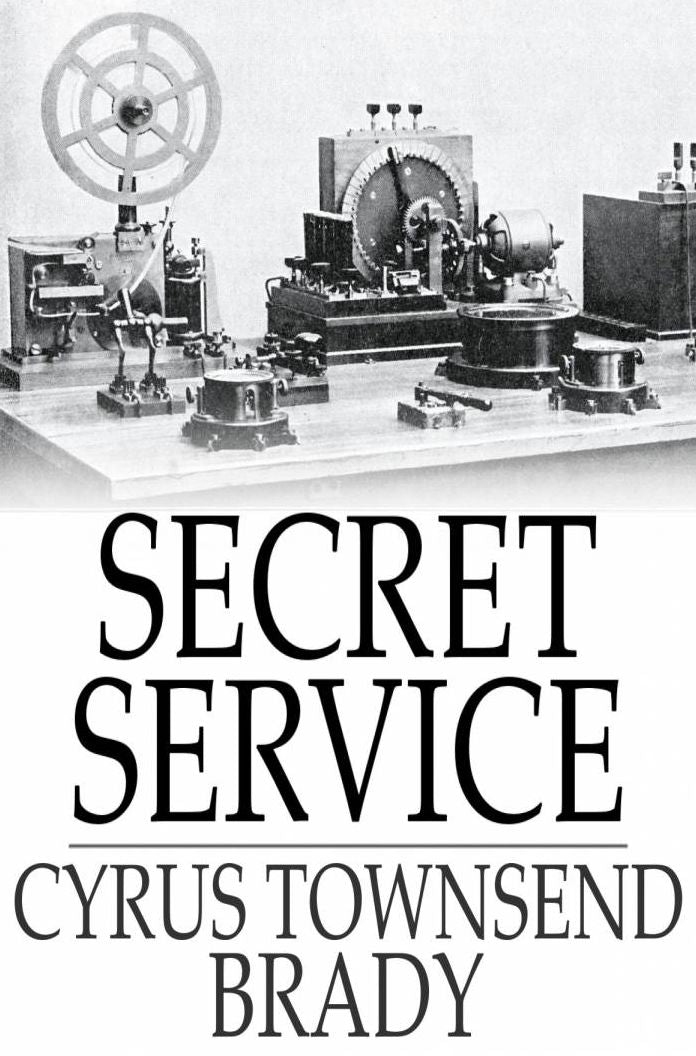 Secret Service: Being the Happenings of a Night in Richmond in the Spring of 1865