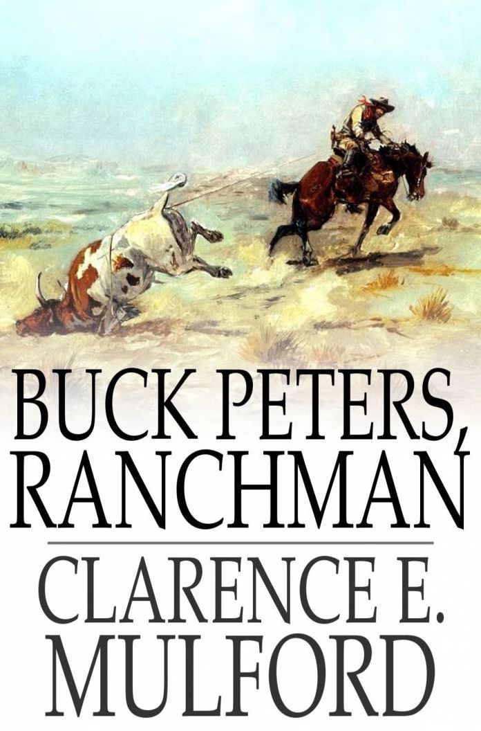 Buck Peters, Ranchman: Being the Story of What Happened When Buck Peters, Hopalong Cassidy, and Their Bar-20 Associates Went to Montana