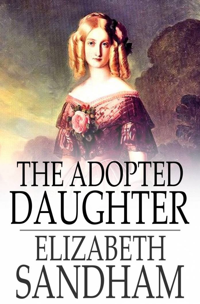 The Adopted Daughter: A Tale for Young Persons
