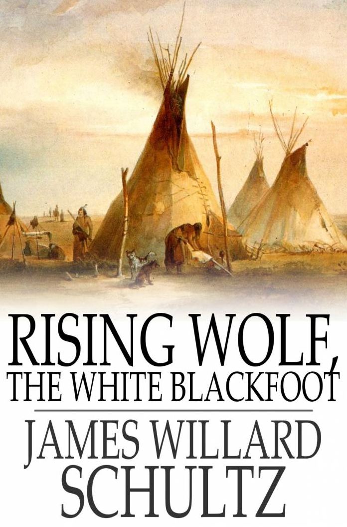 Rising Wolf, the White Blackfoot: Hugh Monroe's Story of his First Year on the Plains